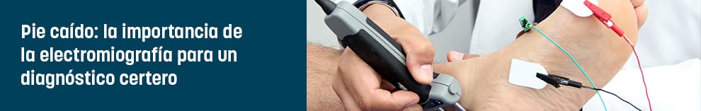 Pie caído: la importancia de la electromiografía para un diagnóstico certero