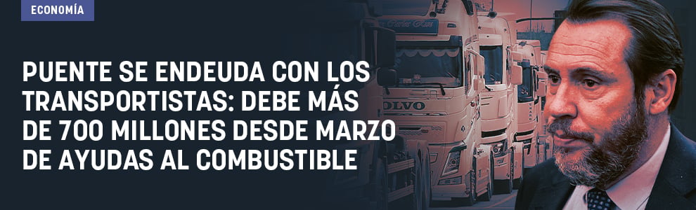 Puente se endeuda con los transportistas: debe más de 700 millones desde marzo de ayudas al combustible
