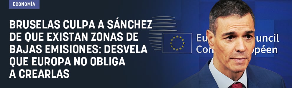 Bruselas culpa a Sánchez de que existan Zonas de Bajas Emisiones: desvela que Europa no obliga a crearlas