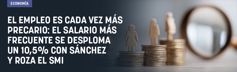 El empleo es cada vez más precario: el salario más frecuente se desploma un 10,5% con Sánchez
