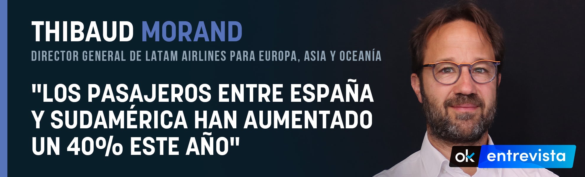 Morand (Latam Airlines): Los pasajeros entre España y Sudamérica han aumentado un 40% este año