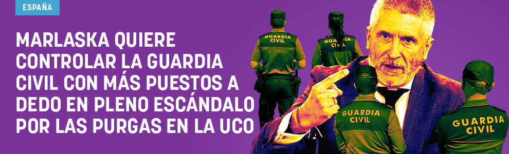 Marlaska quiere controlar la Guardia Civil con más puestos a dedo en pleno escándalo por las purgas en la UCO