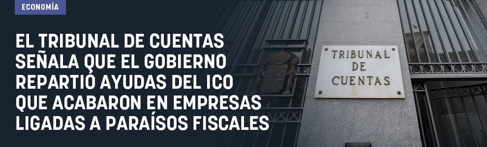 El Tribunal de Cuentas señala que el Gobierno repartió ayudas del ICO que acabaron en empresas ligadas a paraísos fiscales