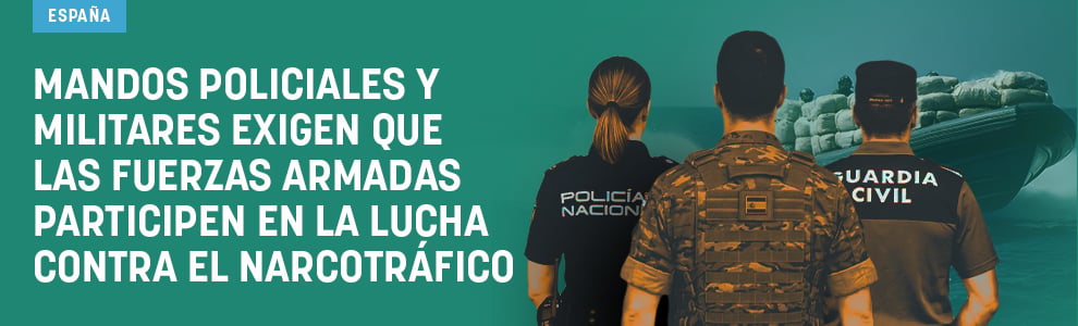 Mandos policiales y militares exigen que las Fuerzas Armadas participen en la lucha contra el narcotráfico