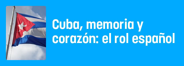 Cuba, memoria y corazón: el rol de España