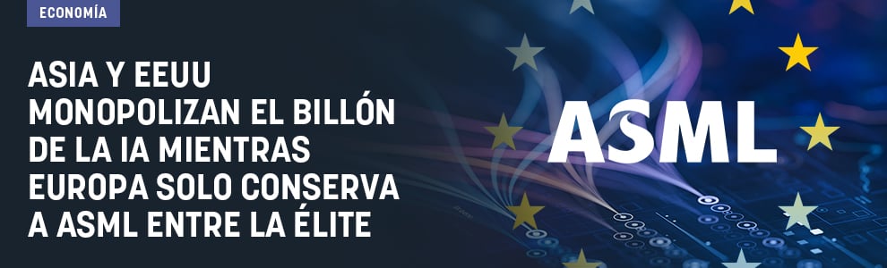 Asia y EEUU monopolizan el billón de la IA mientras Europa sólo conserva a ASML entre la élite