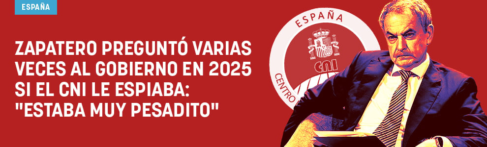 Zapatero preguntó varias veces al Gobierno en 2025 si el CNI le espiaba: Estaba muy pesadito