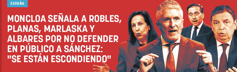 Moncloa señala a Robles, Planas, Marlaska y Albares por no defender en público a Sánchez: Se están escondiendo