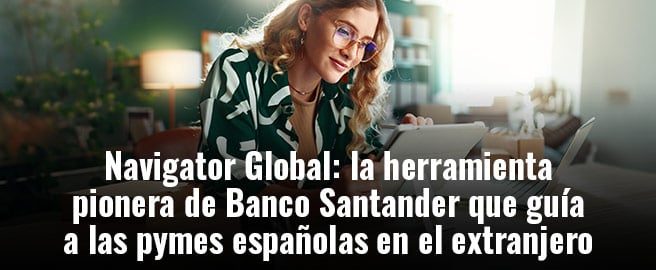 Navigator Global: la herramienta pionera de Banco Santander que guía a las pymes españolas en el extranjero