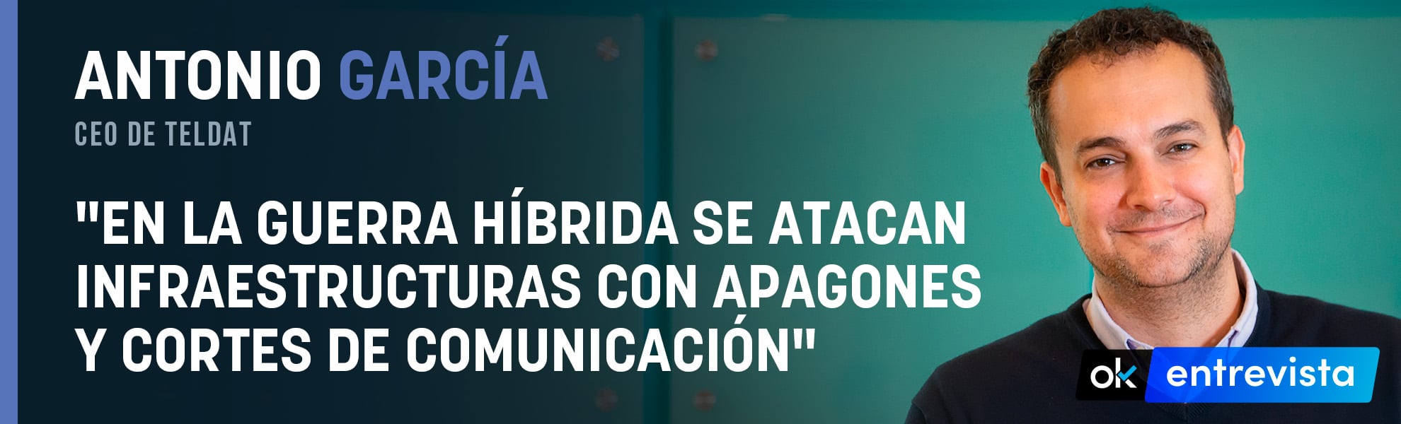 Antonio García, CEO de Teldat: En la guerra híbrida se atacan infraestructuras con apagones y cortes de comunicación