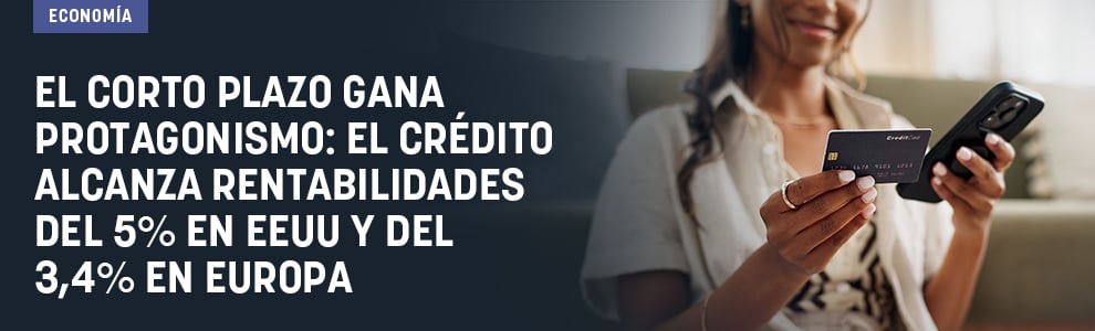 El corto plazo gana protagonismo: el crédito alcanza rentabilidades del 5% en EEUU y del 3,4% en Europa