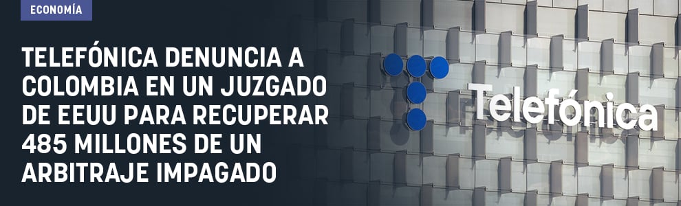 Telefónica denuncia a Colombia en un juzgado de EEUU para recuperar 485 millones de un arbitraje impagado