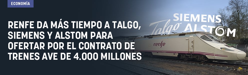 Renfe da más tiempo a Talgo, Siemens y Alstom para ofertar por el contrato de trenes AVE de 4.000 millones
