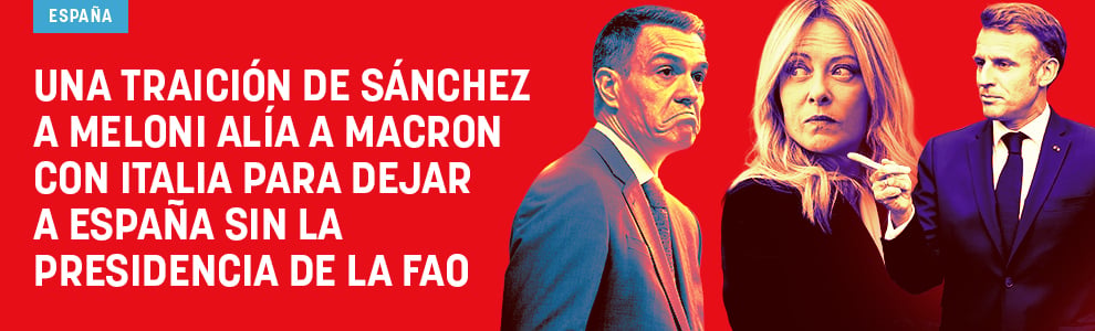 Una traición de Sánchez a Meloni alía a Macron con Italia para dejar a España sin la presidencia de la FAO