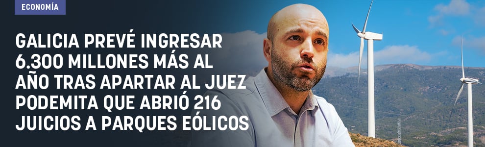 Galicia prevé ingresar 6.300 millones más al año tras apartar al juez podemita que abrió 216 juicios a parques eólicos