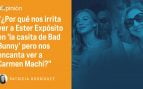 Ester Expósito, Carmen Machi, Patricia Rodríguez, okdiario,Bad Bunny