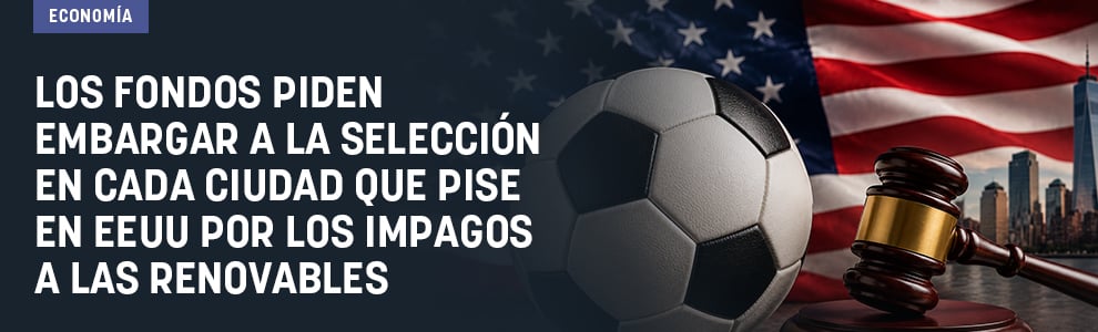 Los fondos piden embargar a la Selección en cada ciudad que pise en EEUU por los impagos a las renovables