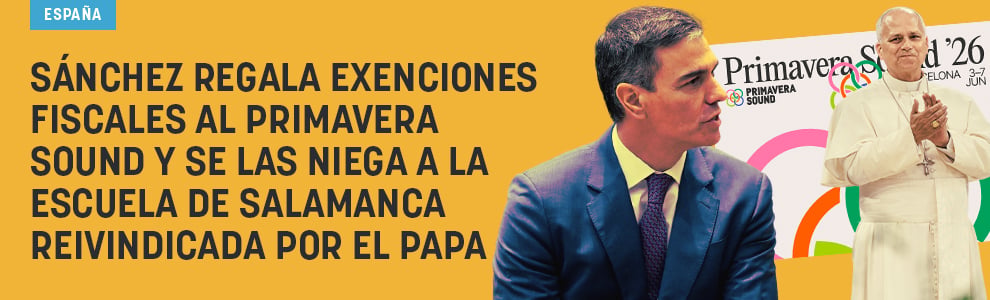 Sánchez regala exenciones fiscales al Primavera Sound y se las niega a la Escuela de Salamanca reivindicada por el Papa