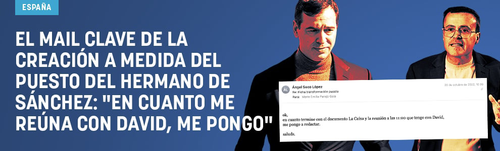 El mail clave de la creación a medida del puesto del hermano de Sánchez: En cuanto me reúna con David, me pongo