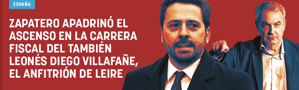 Zapatero apadrinó el ascenso en la carrera fiscal del también leonés Diego Villafañe, el anfitrión de Leire