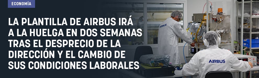 La plantilla de Airbus irá a la huelga en dos semanas tras el desprecio de la dirección y el cambio de sus condiciones laborales