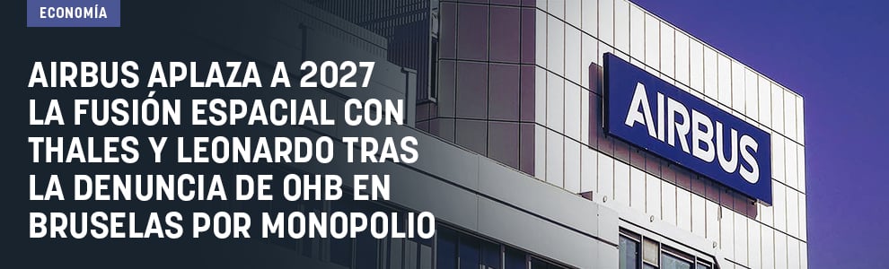 Airbus aplaza a 2027 la fusión espacial con Thales y Leonardo tras la denuncia de OHB en Bruselas por monopolio