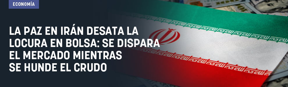 La paz en Irán desata la locura en Bolsa: se dispara el mercado mientras se hunde el crudo