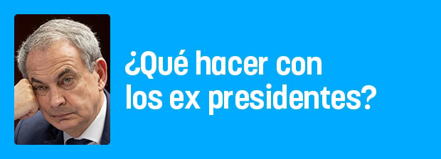 ¿Qué hacer con los ex presidentes?