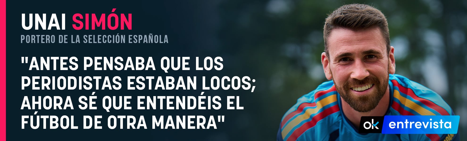 Unai Simón: Antes pensaba que los periodistas estaban locos; ahora sé que entendéis el fútbol de otra manera