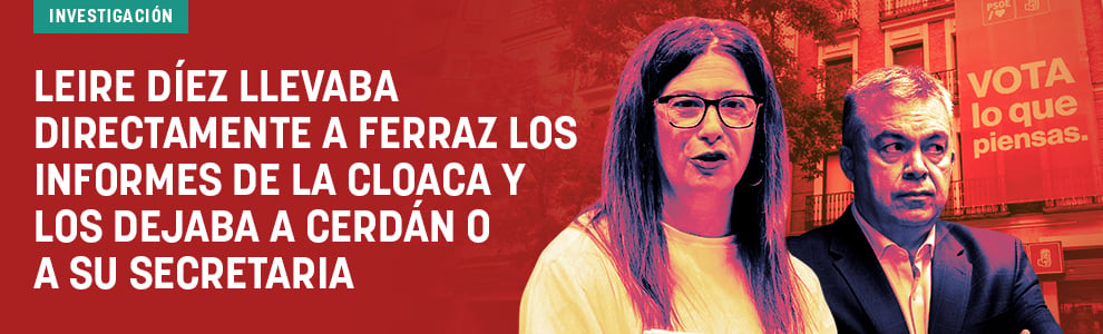 Leire Díez llevaba directamente a Ferraz los informes de la cloaca y los dejaba a Cerdán o a su secretaria