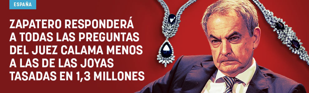 Zapatero responderá a todas las preguntas del juez Calama menos a las de las joyas tasadas en 1,3 millones