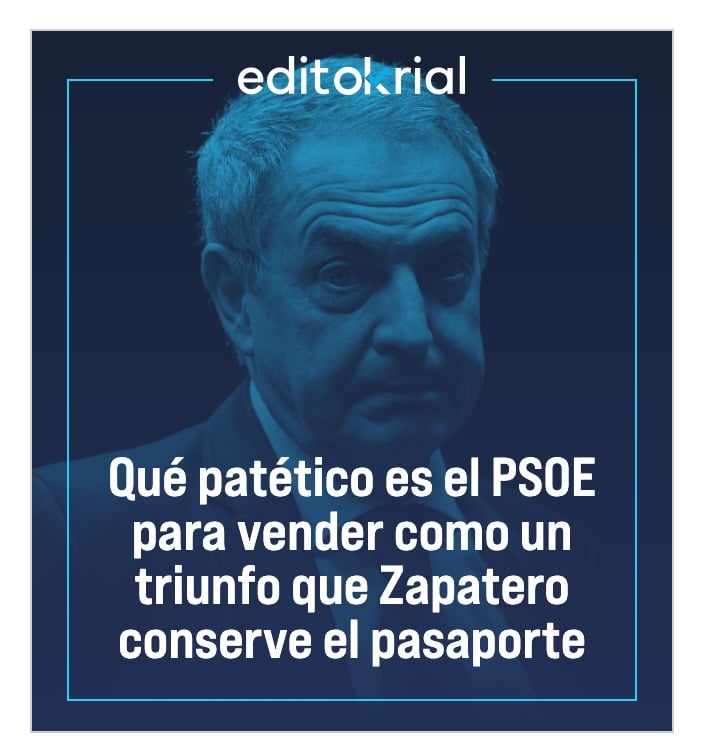 Qué patético es el PSOE para vender como un triunfo que Zapatero conserve el pasaporte