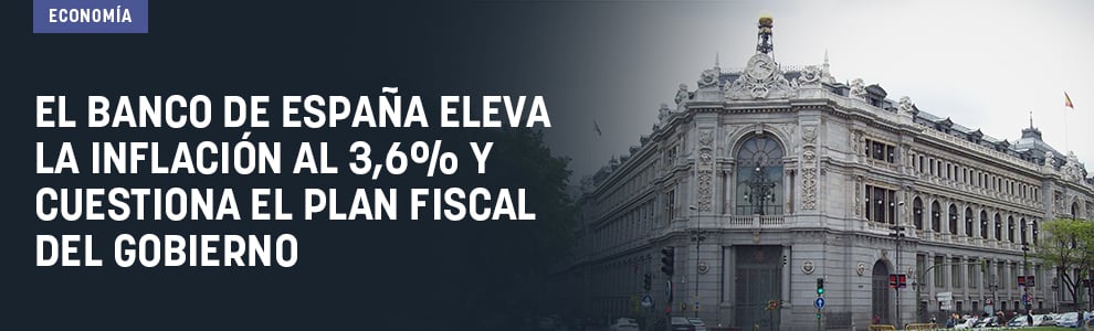 El Banco de España eleva la inflación al 3,6% y cuestiona el plan fiscal del Gobierno