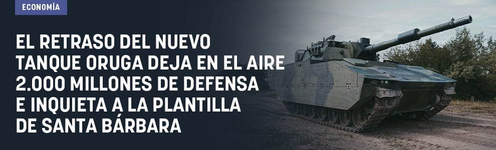 El retraso del nuevo tanque oruga deja en el aire 2.000 millones de Defensa e inquieta a la plantilla de Santa Bárbara