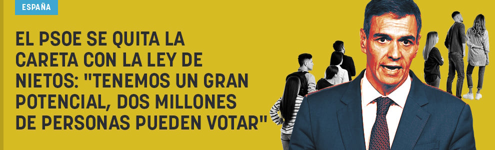 El PSOE se quita la careta con la Ley de Nietos: Tenemos un gran potencial, dos millones de personas pueden votar