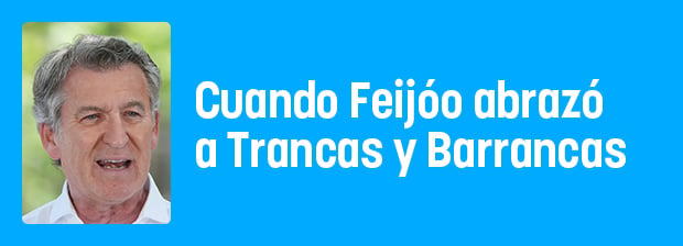 Cuando Feijóo abrazó a Trancas y Barrancas