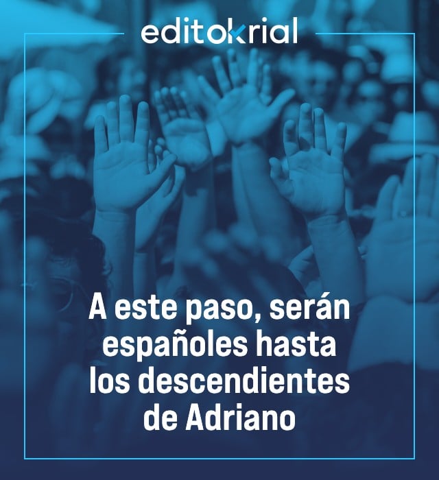 A este paso, serán españoles hasta los descendientes de Adriano