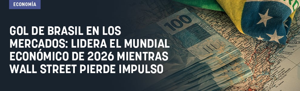 Gol de Brasil en los mercados: lidera el Mundial económico de 2026 mientras Wall Street pierde impulso