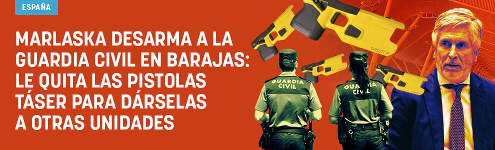 Marlaska desarma a la Guardia Civil en Barajas: le quita las pistolas táser para dárselas a otras unidades
