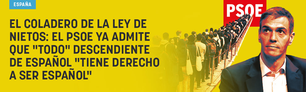 El coladero de la Ley de Nietos: el PSOE ya admite que todo descendiente de español tiene derecho a ser español