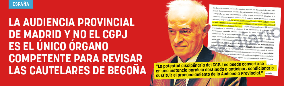 La Audiencia Provincial de Madrid y no el CGPJ es el único órgano competente para revisar las cautelares de Begoña