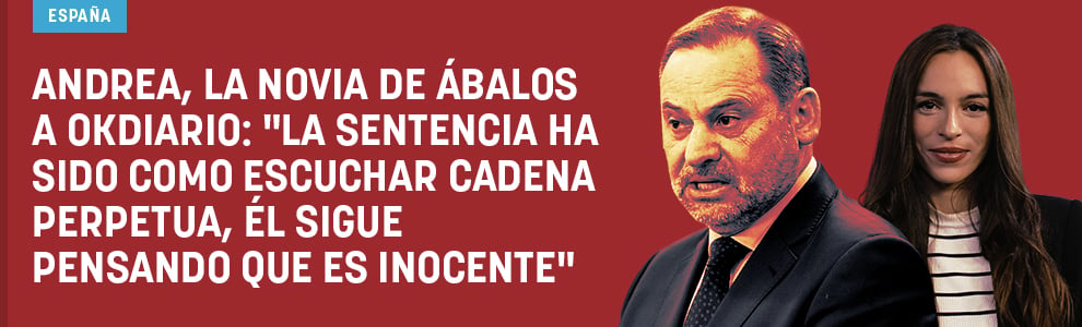 Andrea, la novia de Ábalos a OKDIARIO: La sentencia ha sido como escuchar cadena perpetua, él sigue pensando que es inocente