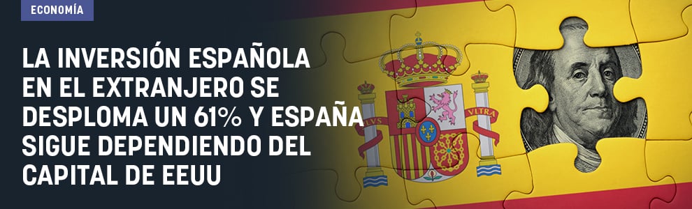 La inversión española en el extranjero se desploma un 61% y España sigue dependiendo del capital de EEUU