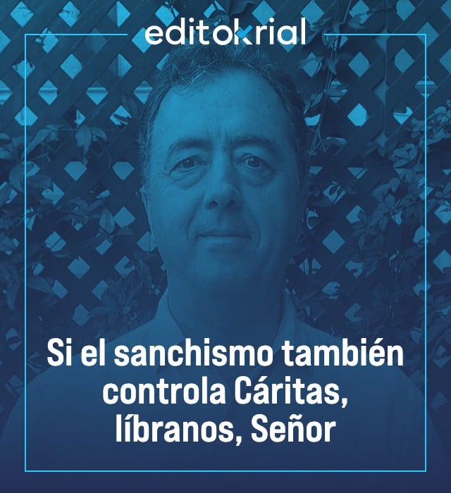 Si el sanchismo también controla Cáritas, líbranos, Señor