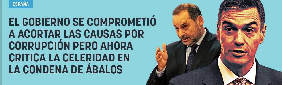 El Gobierno se comprometió a acortar las causas por corrupción pero ahora critica la celeridad en la condena de Ábalos