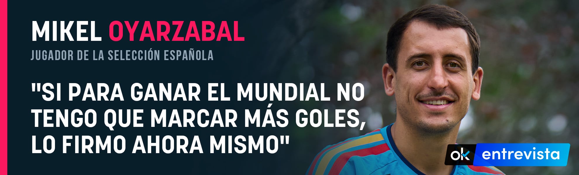 Oyarzabal: Si para ganar el Mundial no tengo que marcar más goles, lo firmo ahora mismo