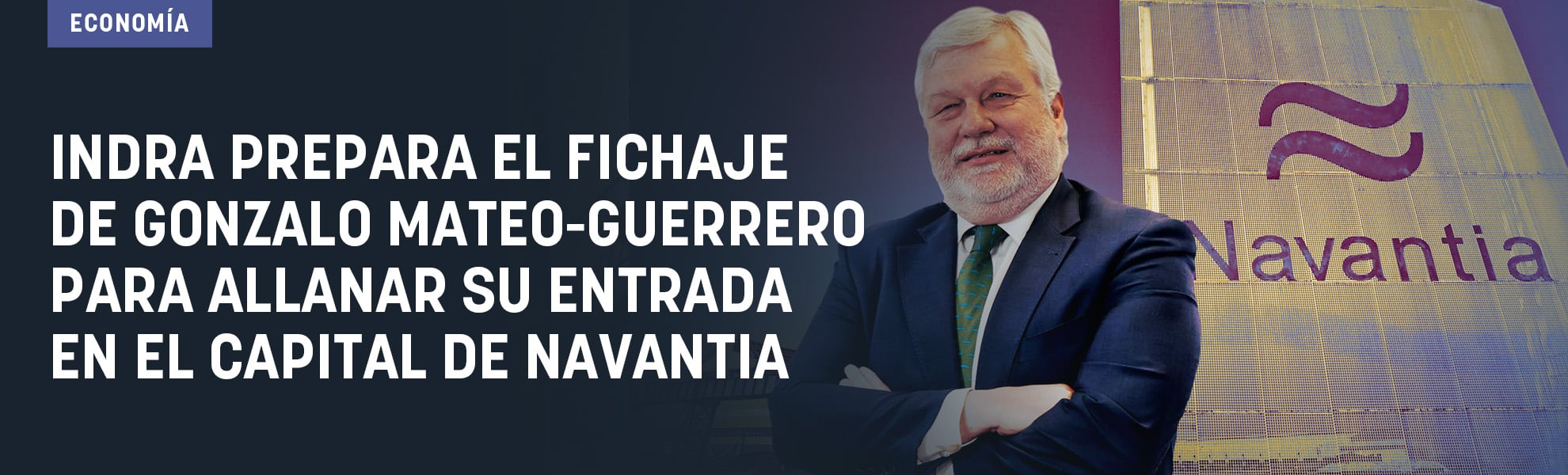 Indra prepara el fichaje de Gonzalo Mateo-Guerrero para allanar su entrada en el capital de Navantia