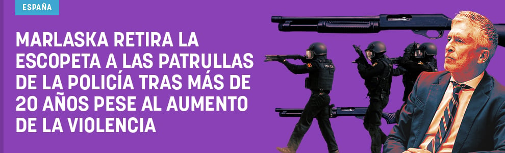 Marlaska retira la escopeta a las patrullas de la Policía tras más de 20 años pese al aumento de la violencia