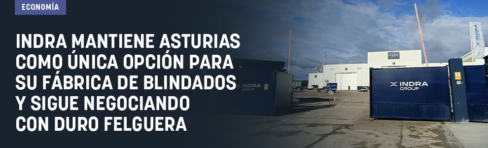 Indra mantiene Asturias como única opción para su fábrica de blindados y sigue negociando con Duro Felguera