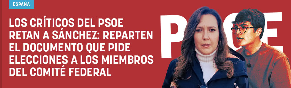 Los críticos del PSOE retan a Sánchez: reparten el documento que pide elecciones a los miembros del Comité Federal